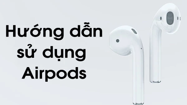 Mẹo sử dụng tai nghe AirPods Pro