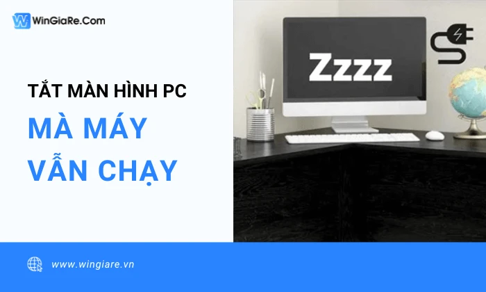 Tắt màn hình pc mà máy vẫn chạy