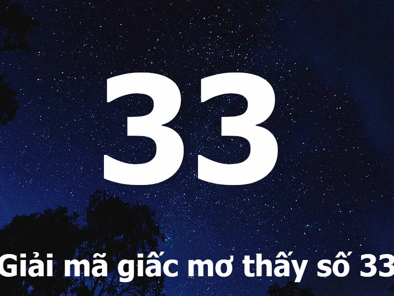 Khám phá sự kỳ diệu của số 33