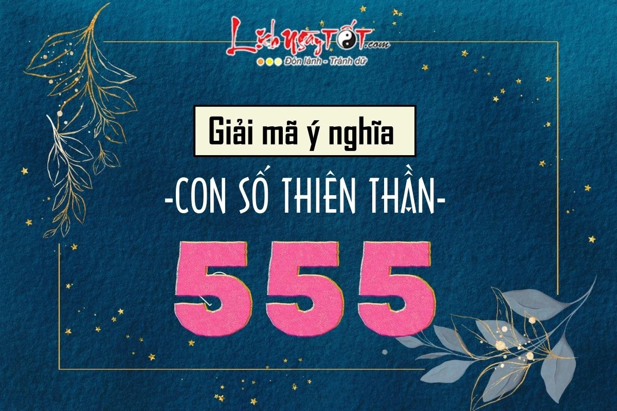 Con số 555 có ý nghĩa gì?