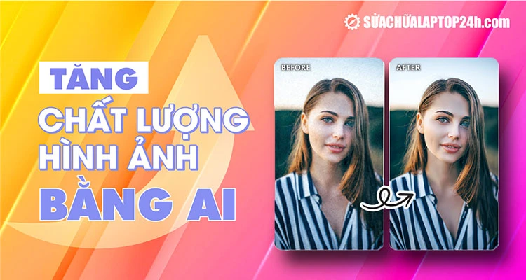 Giới thiệu công cụ tăng chất lượng ảnh bằng AI