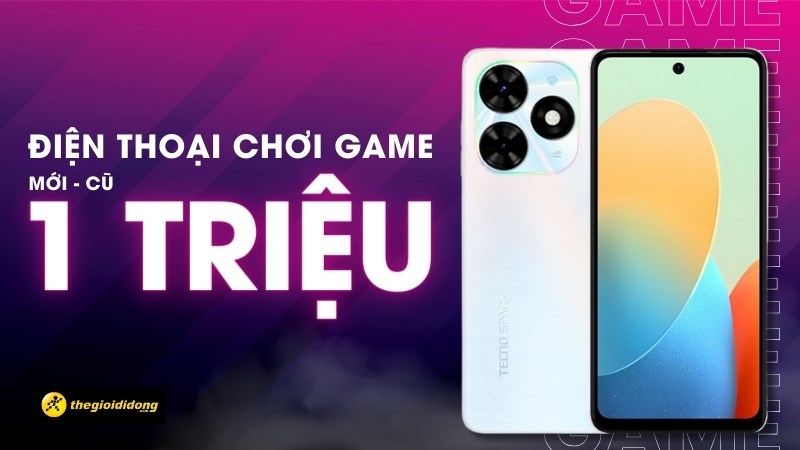 Top 15 điện thoại 1 triệu chơi game tốt nhất 2024 (Mới - Cũ)