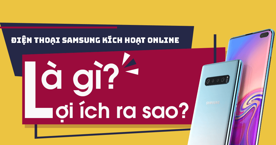 Điện thoại Samsung kích hoạt online là gì? Liệu máy đã bị mở hay chưa?