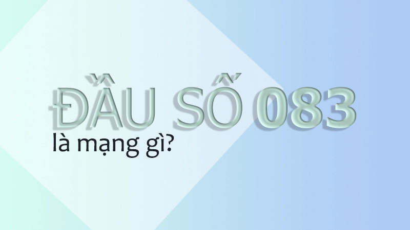 083 là mạng gì? Có nên dùng SIM đầu số 083?