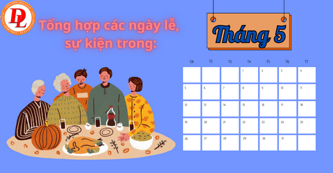 Tổng hợp các ngày lễ, sự kiện trong tháng 5, trong đó ngày nào NLĐ sẽ được nghỉ lễ?