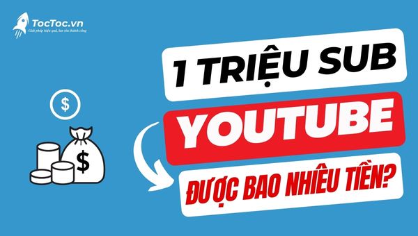 1 triệu sub Youtube được bao nhiêu tiền?