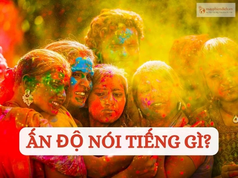 Người Ấn Độ nói tiếng gì? Ngôn ngữ chính thức của Ấn Độ