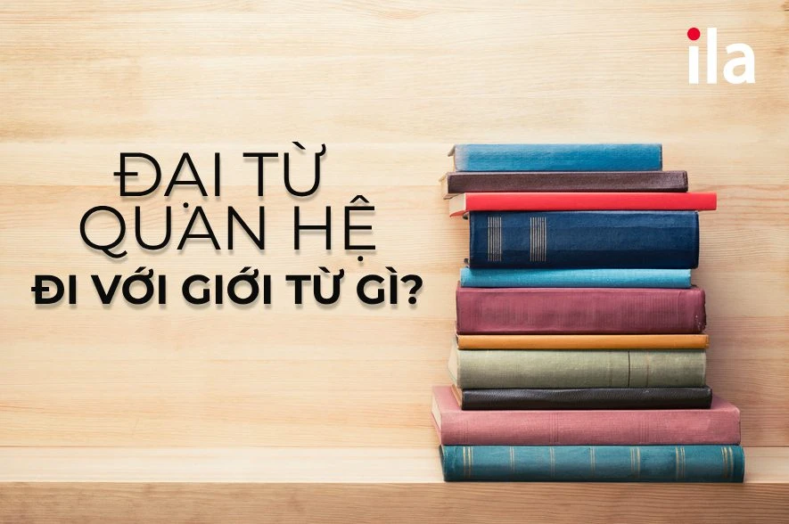 Đại từ quan hệ (relative pronouns): “Cẩm nang” ôn tập từ A-Z