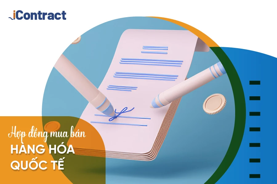 Hợp đồng mua bán hàng hóa quốc tế: Tổng quan chi tiết