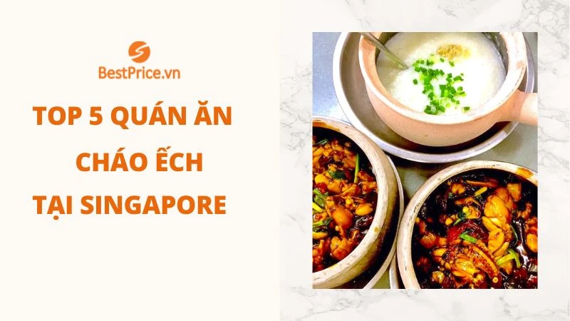 TOP 5 địa chỉ quán Cháo ếch ngon nhất ở Singapore