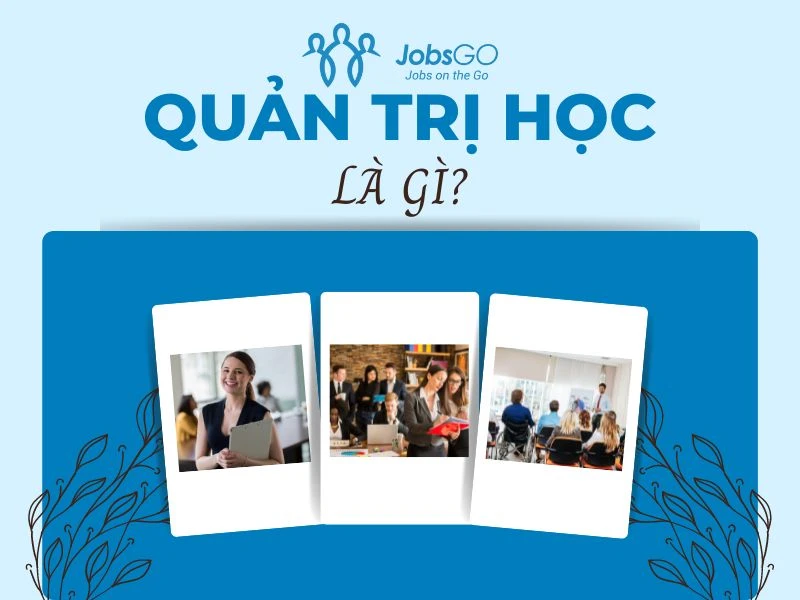 Quản trị học là gì? Tại sao cần học quản trị học?