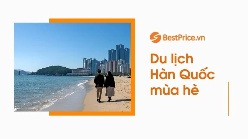 Vì Sao Nên Đi Du Lịch Hàn Quốc Mùa Hè?