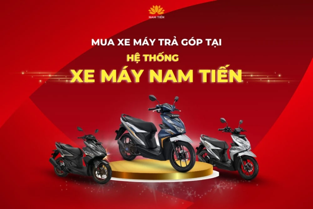 Địa chỉ mua xe trả góp 0% uy tín tại TP HCM - Xe máy Nam Tiến