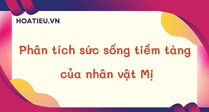 Top 12 mẫu phân tích sức sống tiềm tàng của nhân vật Mị cực hay