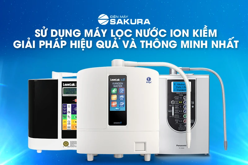 Mua Nước Ion Kiềm Ở Đâu? Loại Nào Tốt Nhất Năm 2024