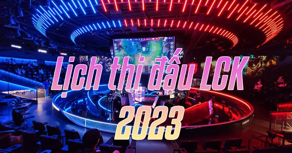 Lịch Thi Đấu LCK Mùa Hè 2023 - Kết quả, vòng bảng, playoff