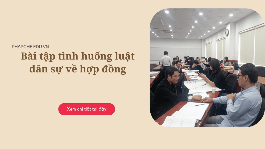 Bài tập tình huống luật dân sự về hợp đồng (có lời giải)