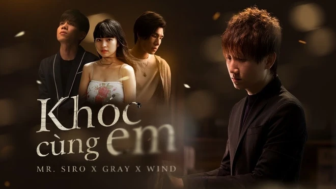 Lời bài hát (Lyrics) “Khóc cùng em” - Mr Siro ft Gray ft Wind