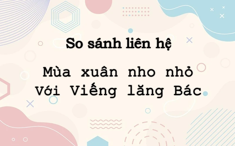 Liên hệ mở rộng, so sánh Mùa xuân nho nhỏ và Sang Thu, Viếng Lăng Bác