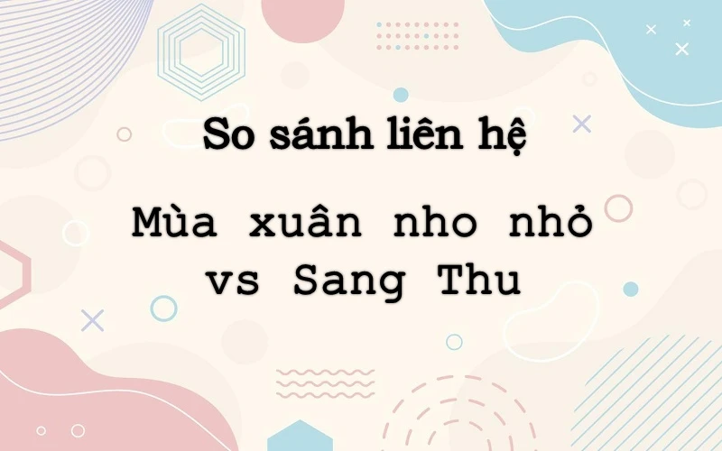 Liên hệ mở rộng, so sánh Mùa xuân nho nhỏ và Sang Thu, Viếng Lăng Bác