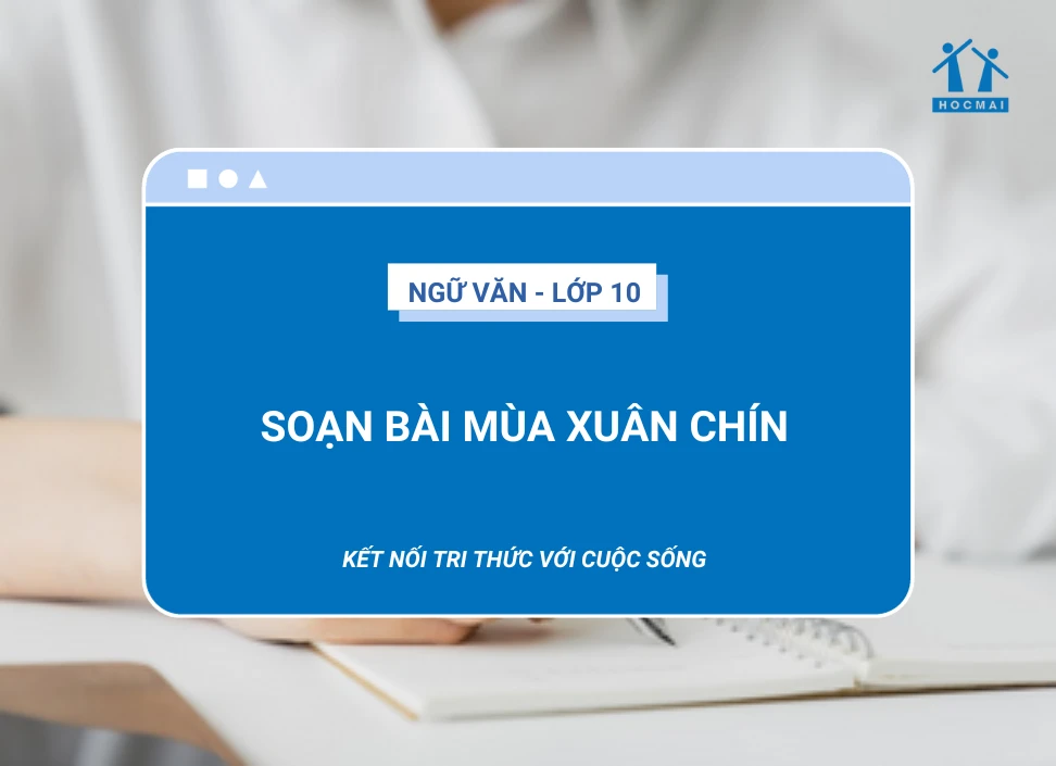 Soạn bài Mùa xuân chín | Ngữ văn 10 Kết nối tri thức