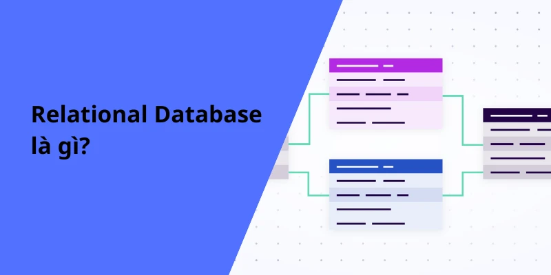 Relational Database là gì? Tìm hiểu về cơ sở dữ liệu quan hệ