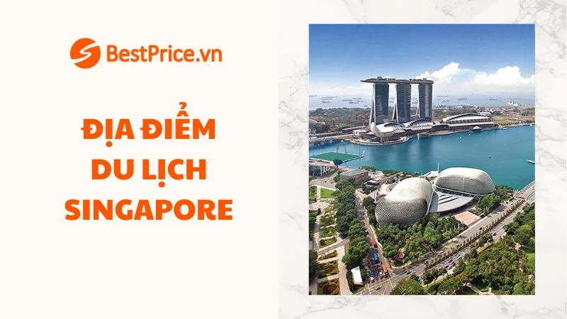 Khám Phá Top 20 Địa Điểm Du Lịch Ấn Tượng Tại Singapore