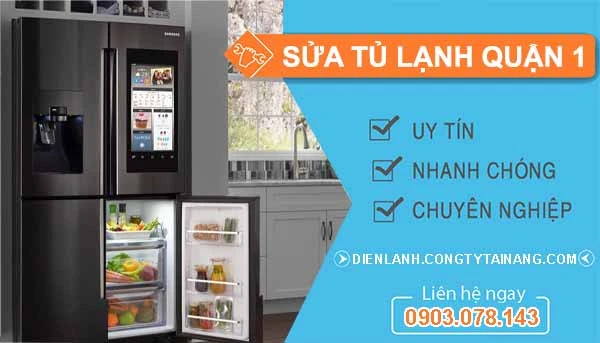 Sửa Tủ Lạnh Quận 1 uy tín gọi 30 phút có thợ đến ngay