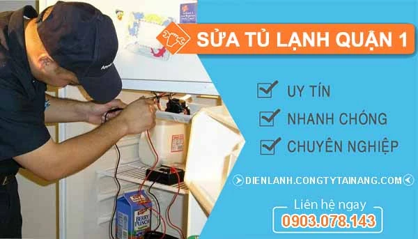 Sửa Tủ Lạnh Quận 1 uy tín gọi 30 phút có thợ đến ngay