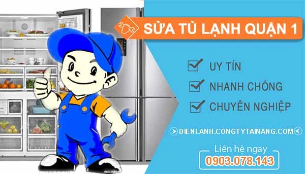 Sửa Tủ Lạnh Quận 1 uy tín gọi 30 phút có thợ đến ngay