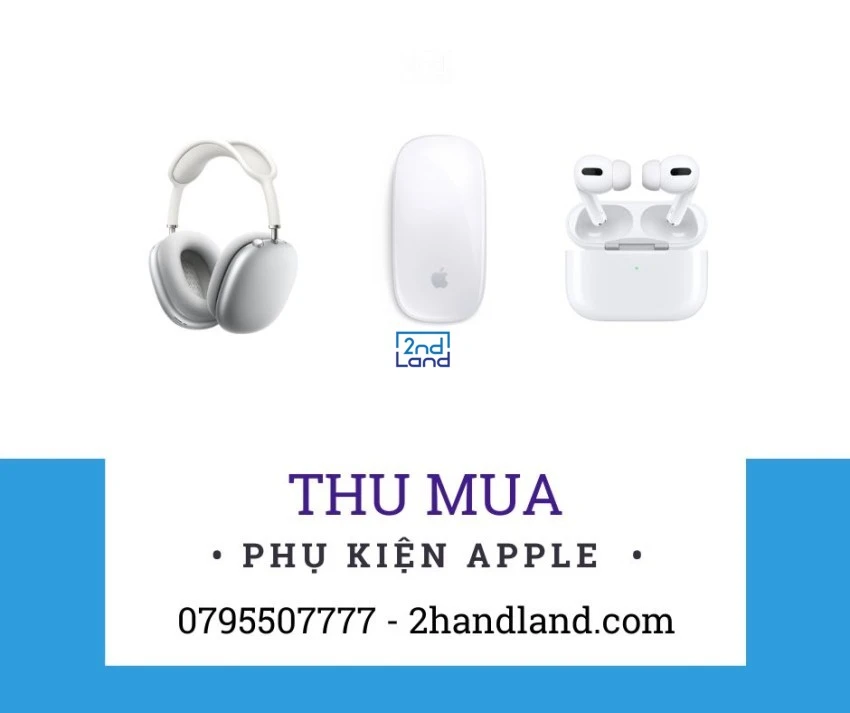 Thu mua phụ kiện Apple cũ giá cao