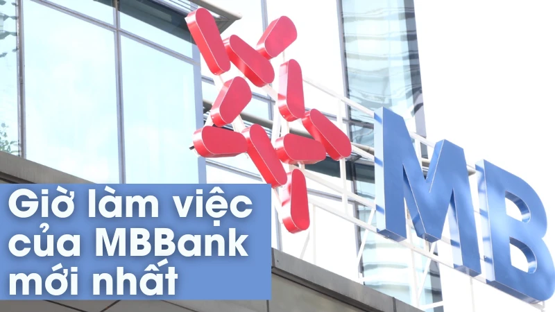 Giờ làm việc ngân hàng MBBank toàn quốc mới nhất 2024