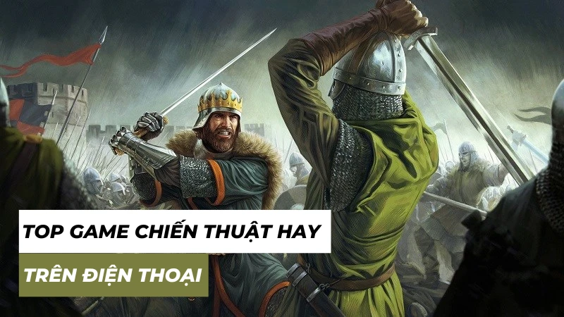 Top 17 game chiến thuật hay nhất cho mobile - Android, iOS
