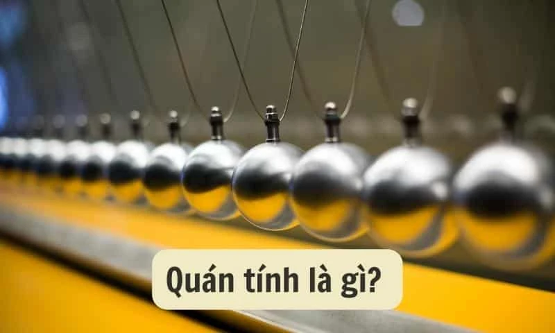 Quán tính - Lực quán tính và những kiến thức cần biết