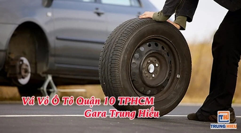 Dịch Vụ Vá Vỏ Xe Ô Tô Quận 10 TPHCM Tận Nơi Gara Trung Hiếu Nhanh Chóng Chuyên Nghiệp Giá Rẻ 24/24