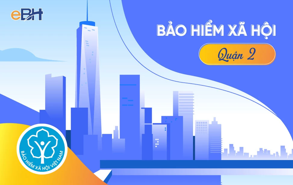 Thông tin về Bảo hiểm xã hội quận 2 cập nhật mới nhất 2023