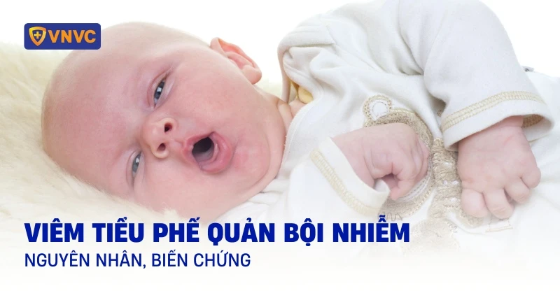 Viêm tiểu phế quản bội nhiễm ở trẻ là gì? Nguyên nhân, biến chứng