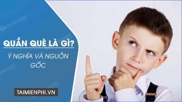 Quần què có phải chửi không? Tìm hiểu ý nghĩa thực sự