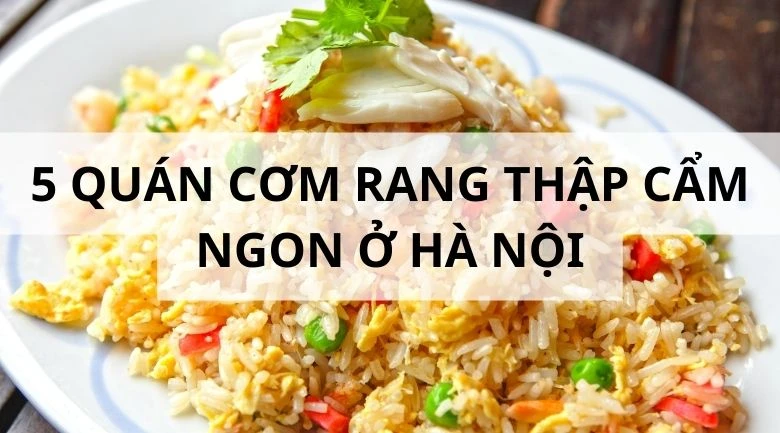 Review 5 quán cơm rang thập cẩm ngon nổi tiếng ở Hà Nội