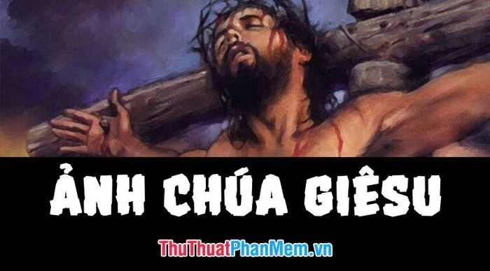 Hình Ảnh Chúa Giêsu Đẹp và Ý Nghĩa Đằng Sau Chúng