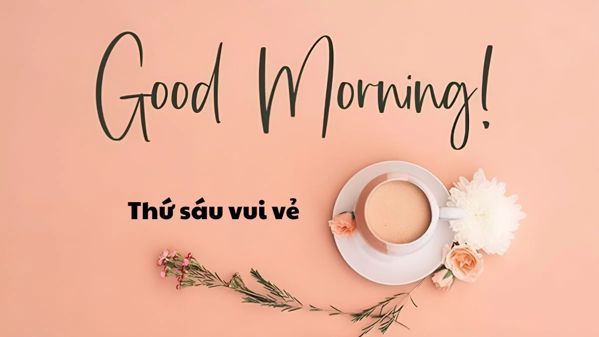 Hình ảnh chúc thứ 6 vui vẻ để khởi đầu cuối tuần