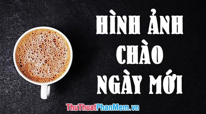 Khám Phá Hình Ảnh Chào Ngày Mới Đầy Năng Lượng